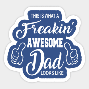 THIS IS WHAT A FREAKING AWESOME DAD LOOKS LIKE Sticker